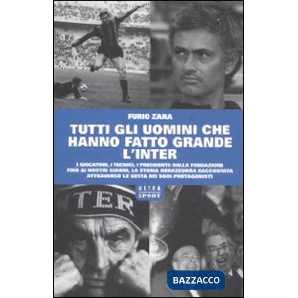 Tutti gli uomini che hanno fatto grande l'Inter
