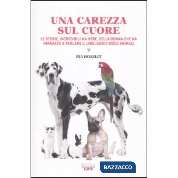 Carezza sul cuore. Le storie, incredibili ma vere, della donna che ha imparato a parlare il linguaggio degli animali (Una)