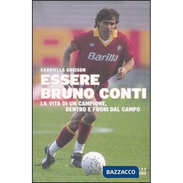 Essere Bruno Conti. La vita di un campione, dentro e fuori dal campo