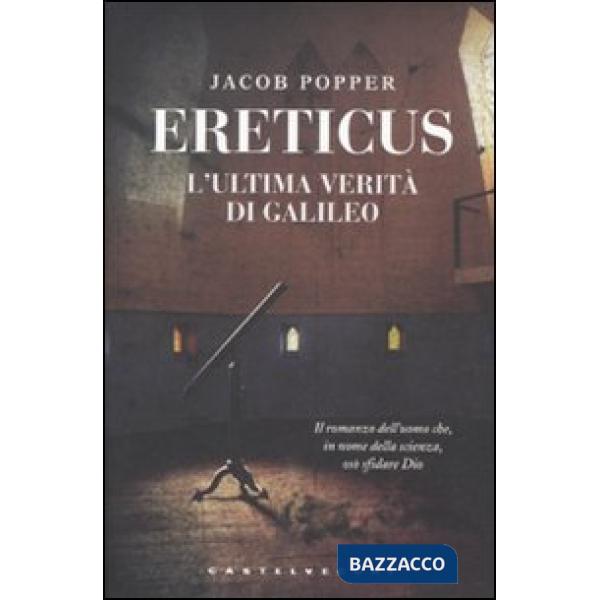 Ereticus. L'ultima verità di Galileo Galileo