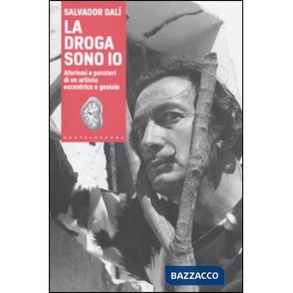 Droga sono io. Aforismi e pensieri di un artista eccentrico e geniale (La)