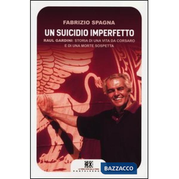 Suicidio imperfetto. Raul Gardini: storia di una vita da corsaro e di una morte 