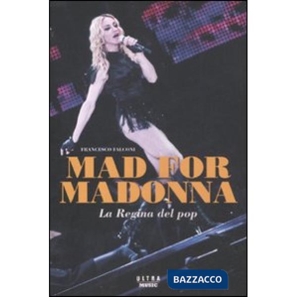 Mad for Madonna. La regina del pop