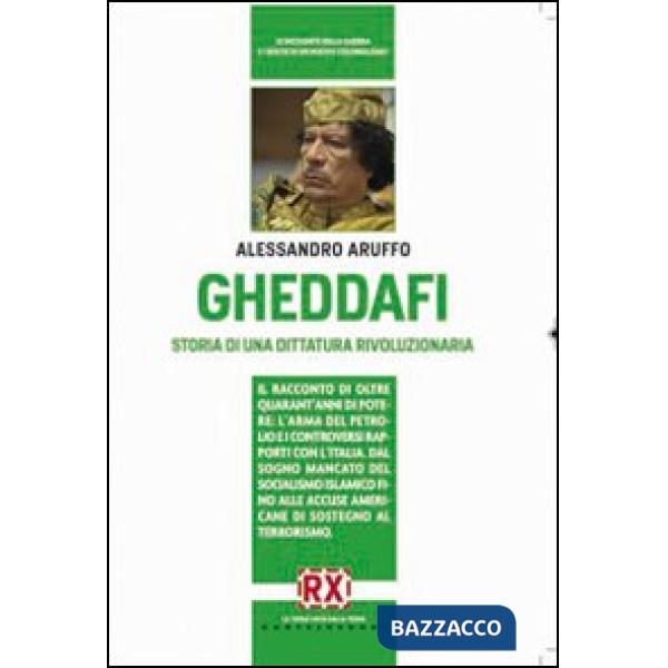 Gheddafi. Storia di una dittatura rivoluzionaria
