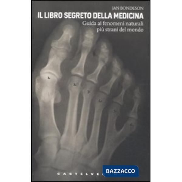 Libro segreto della medicina. Guida ai fenomeni naturali più strani del mondo (I