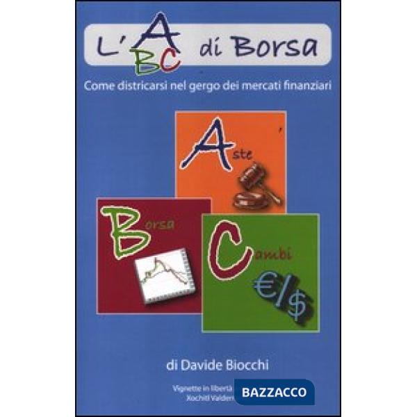 Abc di borsa. Come districarsi nel gergo dei mercati finanziari (L')