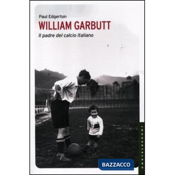William Garbutt. Il padre del calcio italiano