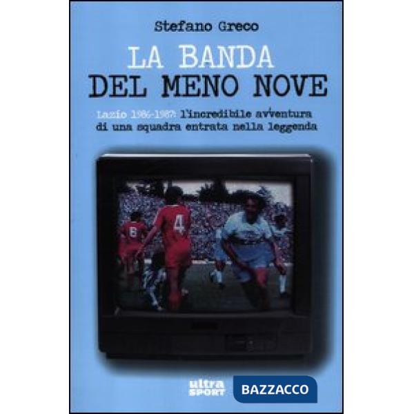 Banda del meno nove. Lazio 1986-1987. L'incredibile avventura di una squadra ent