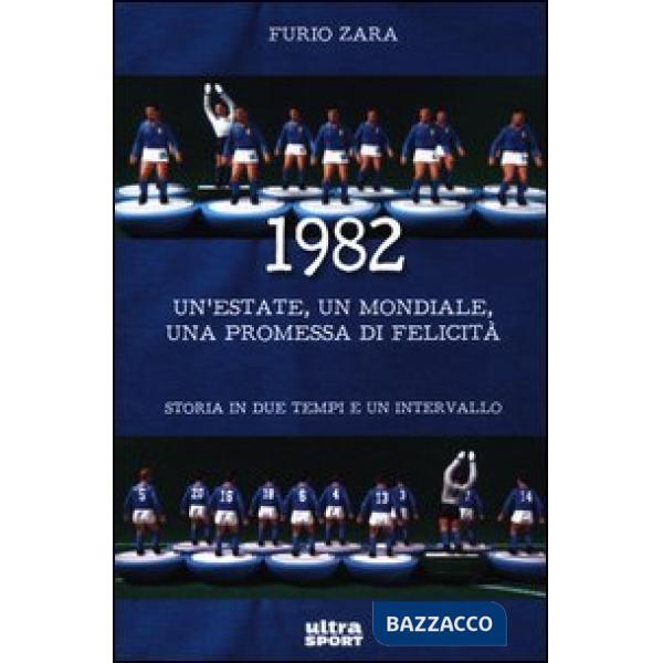 1982. Un'estate, un mondiale, una promessa di felicità. Storia in due tempi e un