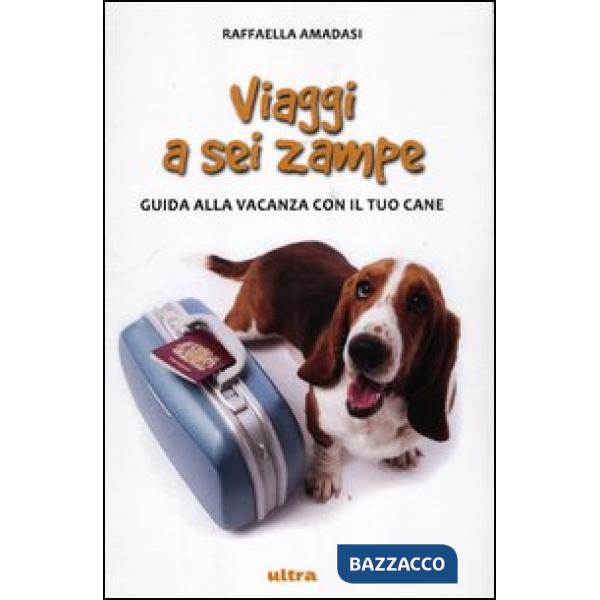 Viaggi a sei zampe. Guida alla vacanza con il tuo cane