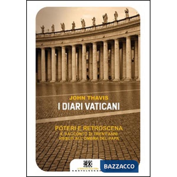 Diari vaticani. Poteri e retroscena. Il racconto di trent'anni vissuti all'ombra