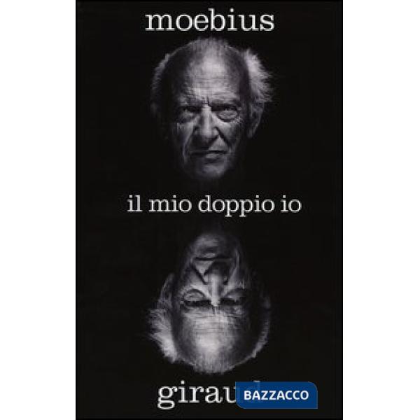 Moebius Giraud. Il mio doppio io. L'autobiografia del genio dell'immaginario fan