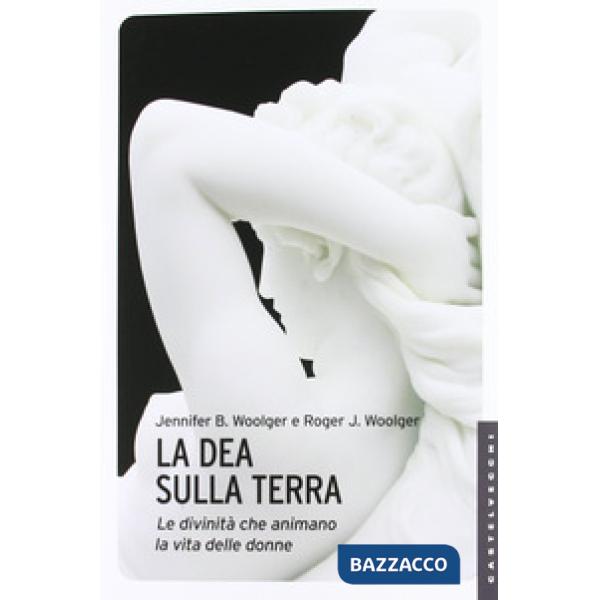 Dea sulla terra. Le divinità che animano la vita delle donne (La)