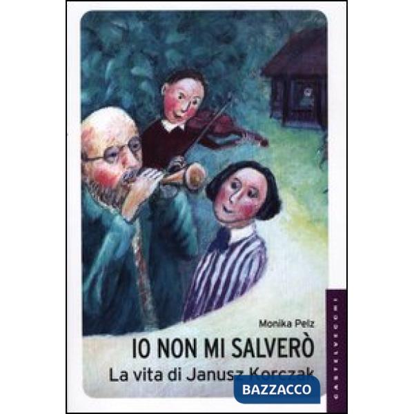 Io non mi salverò. La vita di Janusz Korczak