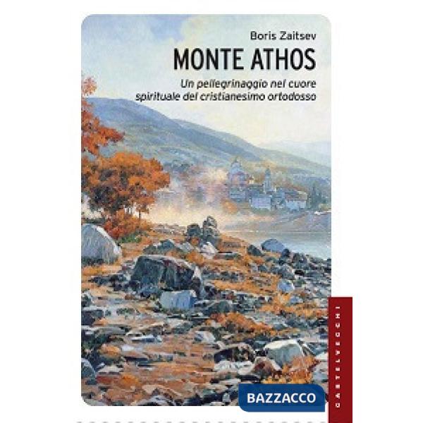 Monte Athos. Un pellegrinaggio nel cuore spirituale del cristianesimo ortodosso