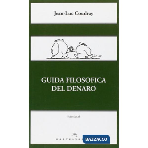 Guida filosofica del denaro. Ediz. illustrata