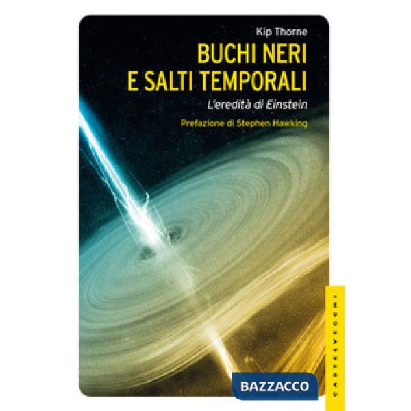 Buchi neri e salti temporali. L'eredità di Einstein. Ediz. illustrata