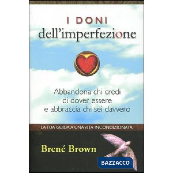 Doni dell'imperfezione. Abbandona chi credi di dover essere e abbraccia chi sei 