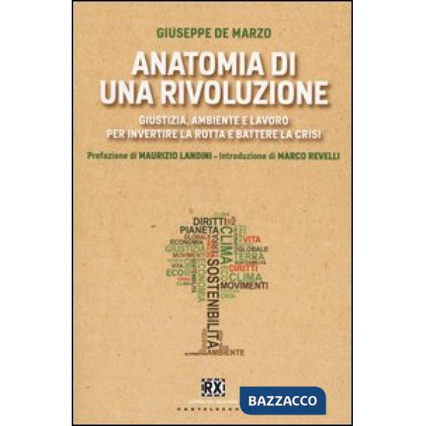 Anatomia di una rivoluzione. Giustizia, ambiente e lavoro per invertire la rotta