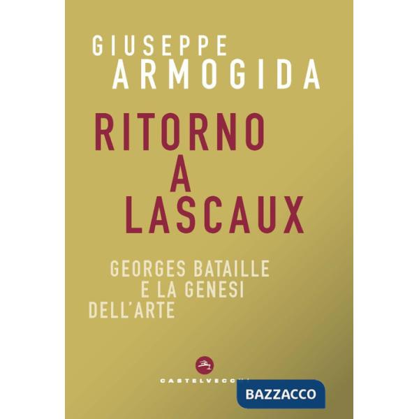 Ritorno a Lascaux. Georges Bataille e la genesi dell'arte