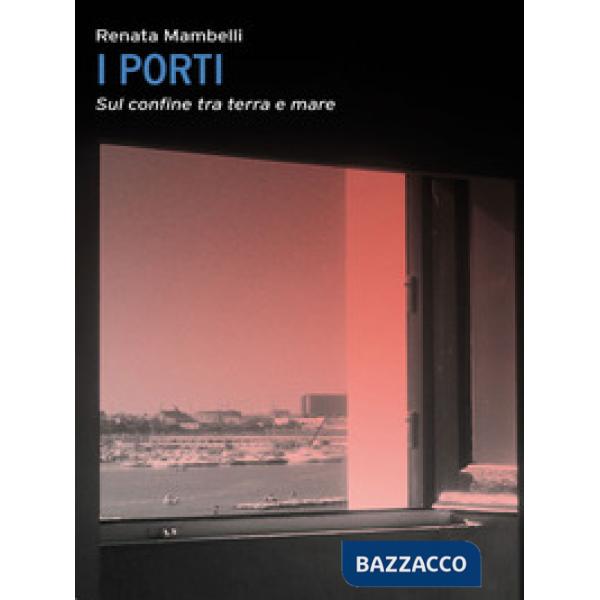 Porti. Confine tra mare e terra
