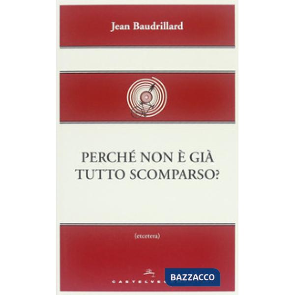 Perché non è già tutto scomparso?