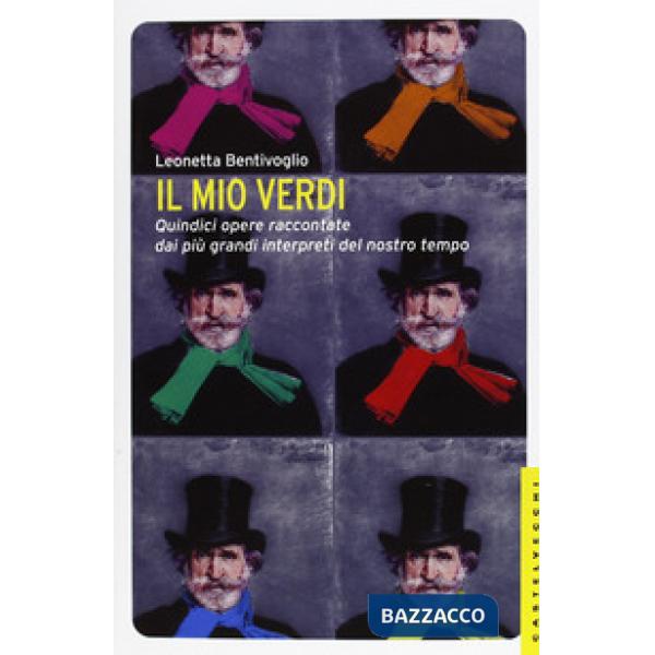 Mio Verdi. Quindici opere raccontate dai più grandi interpreti del nostro tempo (Il)