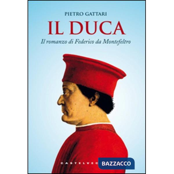 Duca. Il romanzo di Federico da Montefeltro (Il)