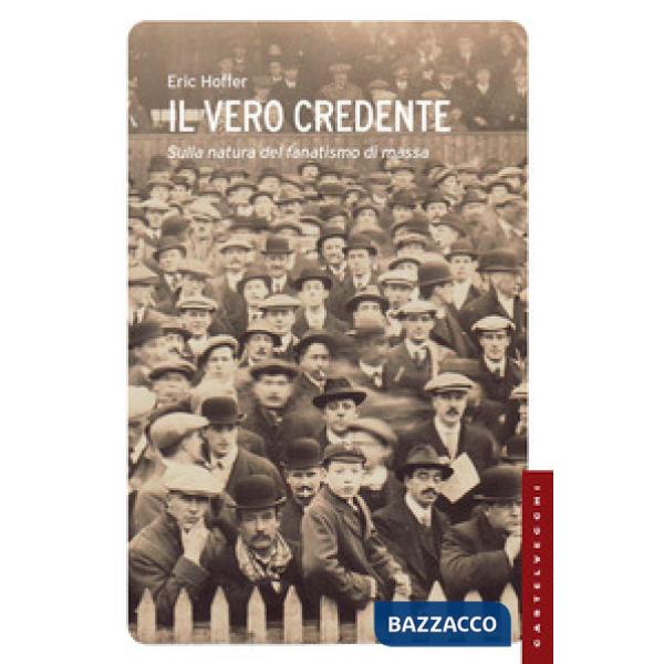 Vero credente. Sulla natura del fanatismo di massa (Il)