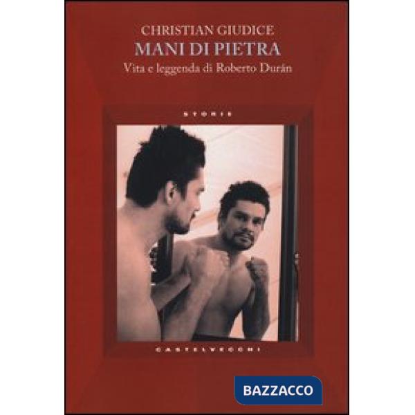 Mani di pietra. Vita e la leggenda di Roberto Durán