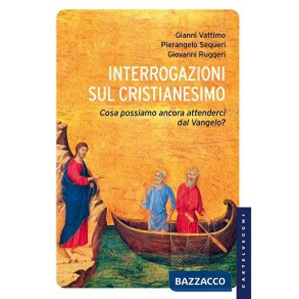 Interrogazioni sul cristianesimo. Cosa possiamo aspettarci dal Vangelo?