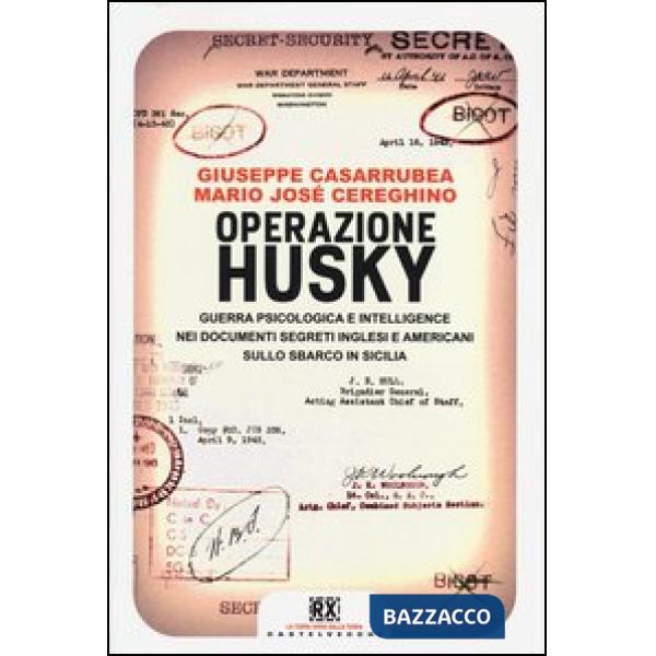 Operazione Husky. Guerra psicologica e intelligence nei documenti segreti inglesi e americani sullo sbarco in Sicilia