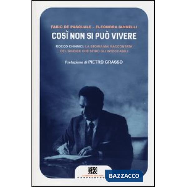 Cosí non si può vivere. Rocco Chinnici: la storia mai raccontata del giudice che sfidò gli intoccabili
