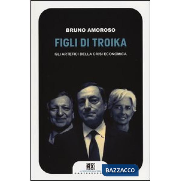 Figli di troika. Gli artefici della crisi economica