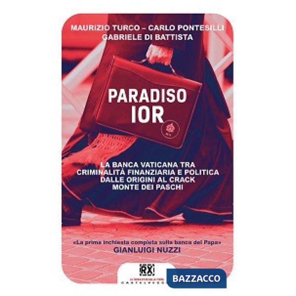 Paradiso Ior. La banca vaticana tra criminalità finanziaria e politica. Dalle origini al crack Monte dei Paschi