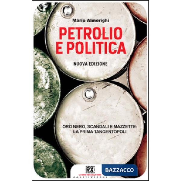 Petrolio e politica. Oro nero, scandali e mazzette: la prima tangentopoli