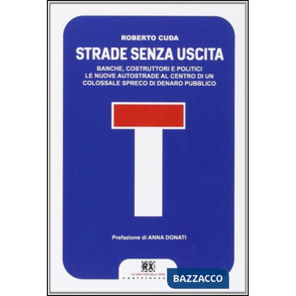 Strade senza uscita. Banche, costruttori e politici. Le nuove autostrade al cent