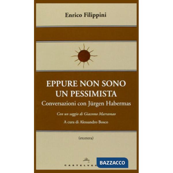 Eppure non sono un pessimista. Conversazioni con Jürgen Habermas