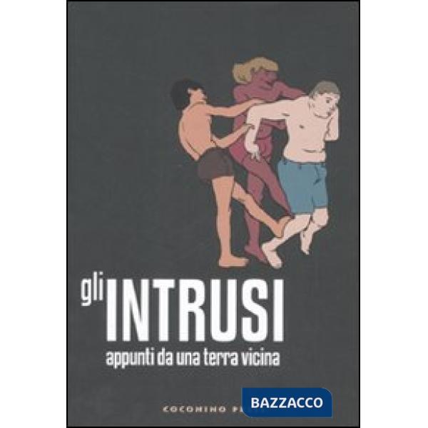 Intrusi. Appunti da una terra vicina (Gli)