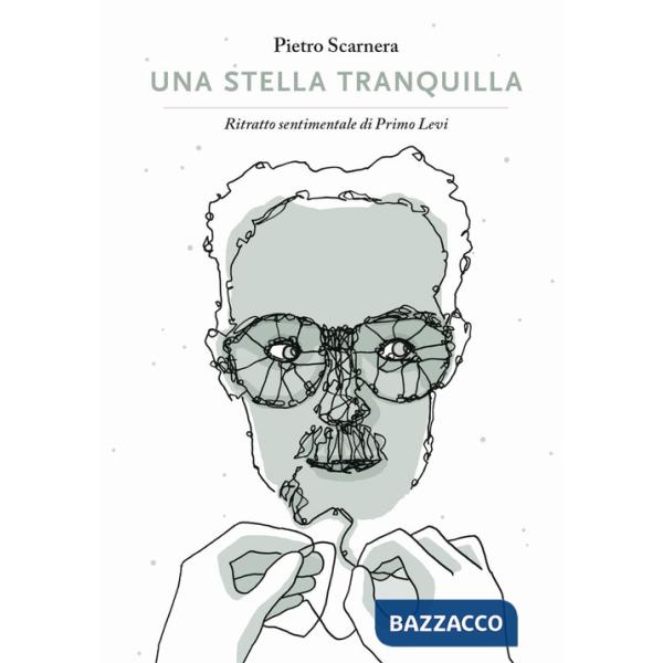 Stella tranquilla. Ritratto sentimentale di Primo Levi (Una)