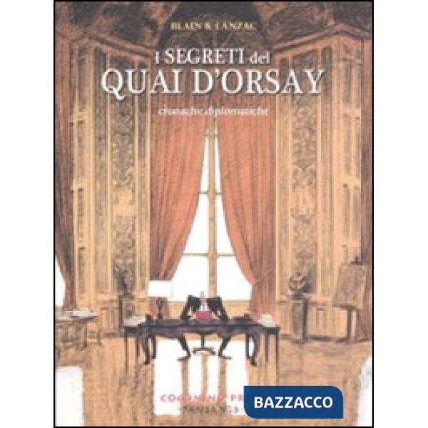 Segreti del Quai d'Orsay. Cronache diplomatiche (I). Vol. 1