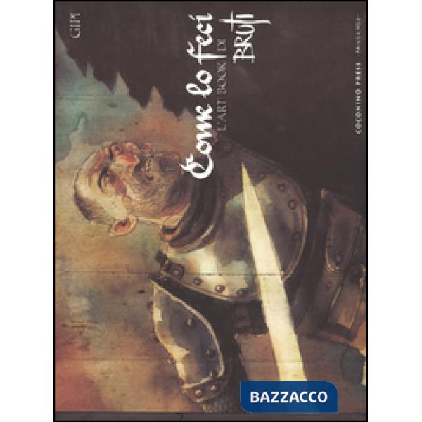 Come lo feci. L'art book di Bruti. Ediz. illustrata