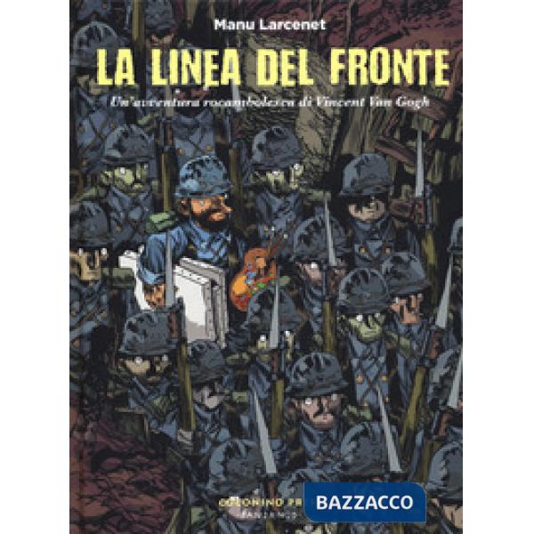 Linea del fronte. Un'avventura rocambolesca di Vincent Van Gogh (La)
