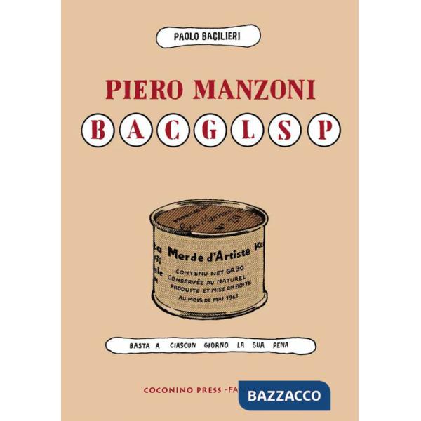 Piero Manzoni BACGLSP. Basta a ciascun giorno la sua pena
