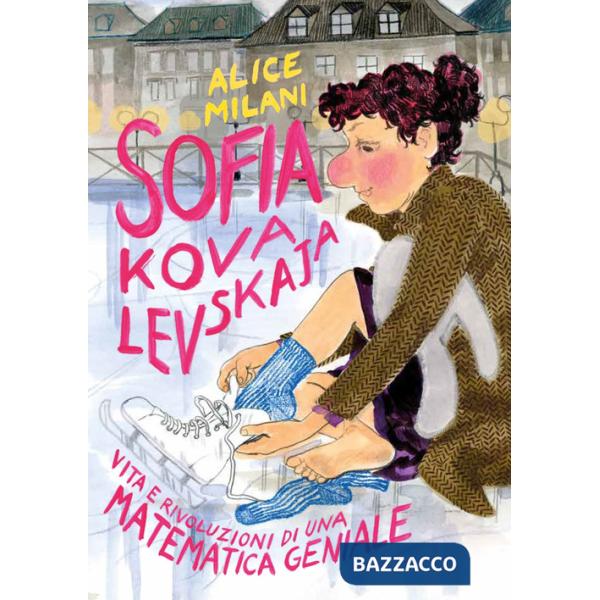 Sofia Kovalevskaja. Vita e rivoluzioni di una matematica geniale
