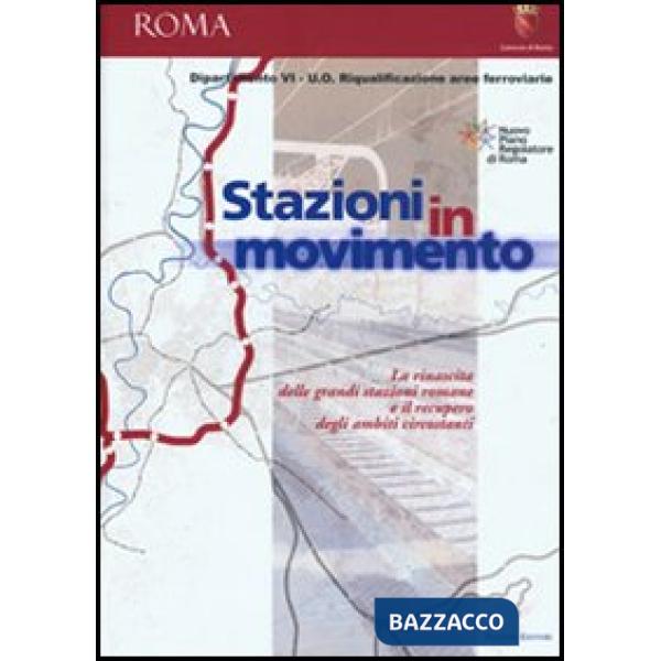 Stazioni in movimento. La rinascita delle grandi stazioni romane e il recupero d