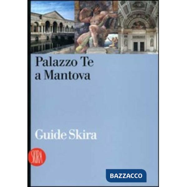 Palazzo Te a Mantova. Ediz. illustrata