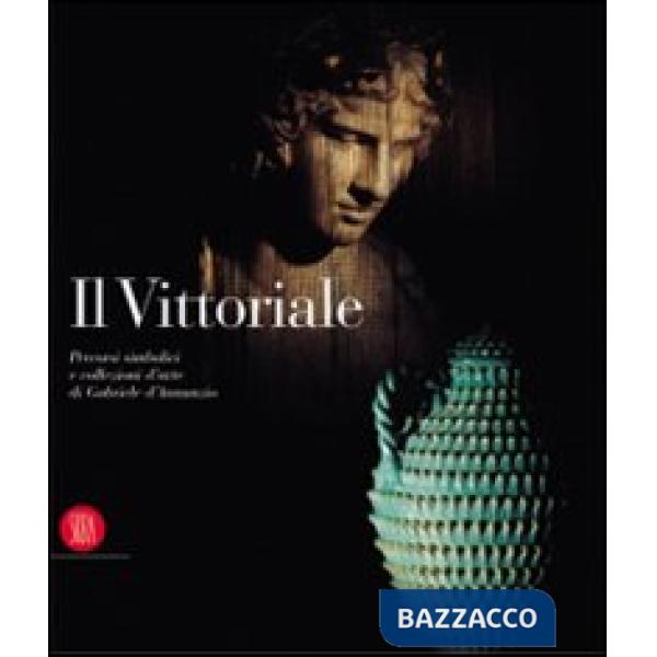 Vittoriale. Percorsi simbolici e collezioni d'arte di Gabriele D'annunzio. Ediz.