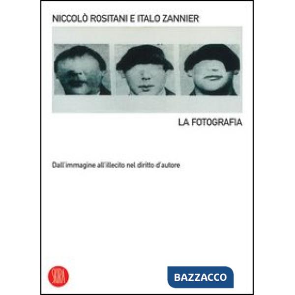 Fotografia. Dall'immagine all'illecito nel diritto d'autore. Ediz. illustrata (L