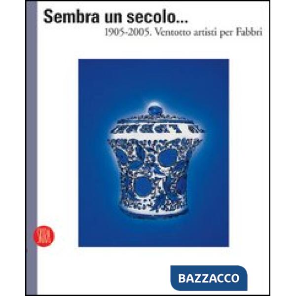 Sembra un secolo... 1905-2005. Ventotto artisti per Fabbri. Ediz. italiana e inglese